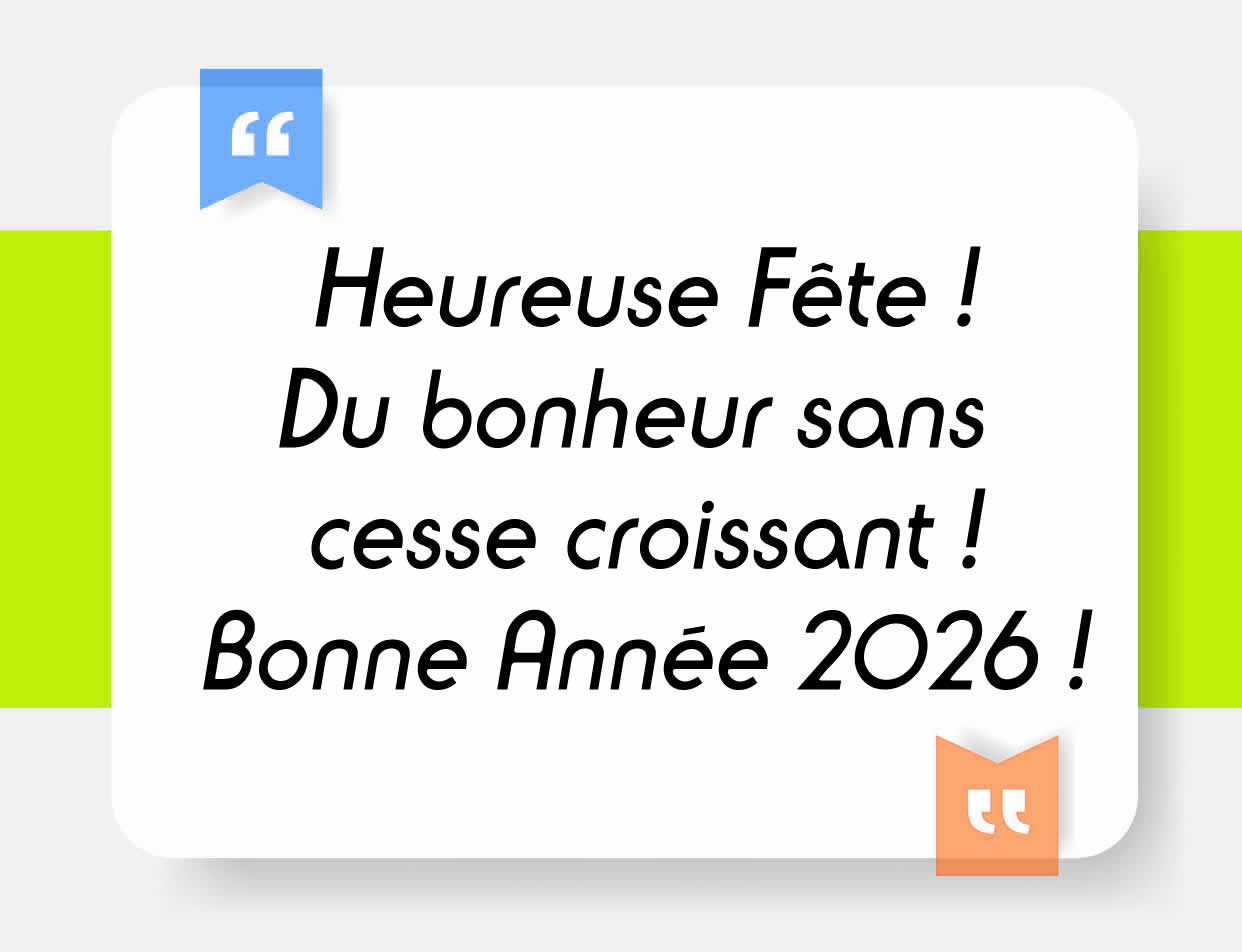 Image avec texte : Heureuse Fête ! Du bonheur sans cesse croissant !
