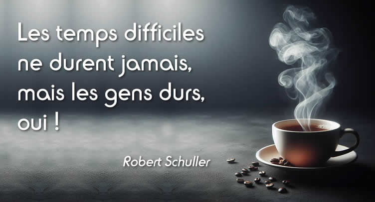 image  avec citation de motivation :  Les temps difficiles ne durent jamais, mais les gens durs, oui !